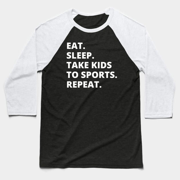 Eat Sleep Take Kids To Sports Repeat Baseball T-Shirt by HobbyAndArt